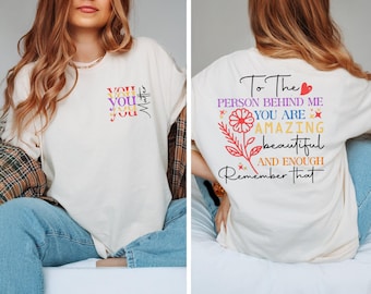 Comfort Colors To The Person Behind Me You Matter TShirt,Mental Health Shirt,Kindness Shirt,You Are Enough Shirt,Inspirational Awareness Tee