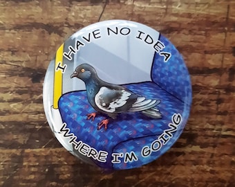Badge Je ne sais pas où je vais, épinglette de pigeon idiot, oiseau rigolo, pigeon voyageant dans le métro de Londres, pigeon de la cité perdue