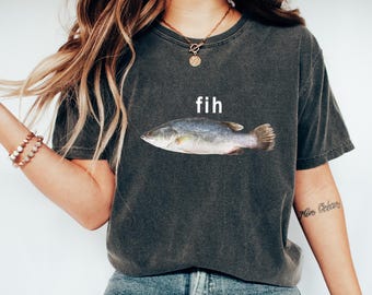 Comfort Colors Fih Fish Meme Shirt: Stupid Meme Tee, Funny Brain Rot Shirt, Inappropriate Gag Gift, Gen Z Meme Tee, Dumb Humor Shirt