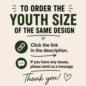 Puede incluir: Un gr&aacute;fico informativo de color claro con texto verde oscuro que dice: TO ORDER THE YOUTH SIZE OF THE SAME DESIGN. Debajo, un icono de enlace con el texto: Click the link in the description. Un icono de burbuja de di&aacute;logo con: If you have any issues, please send us a message. Finalmente, el texto: Thank you!