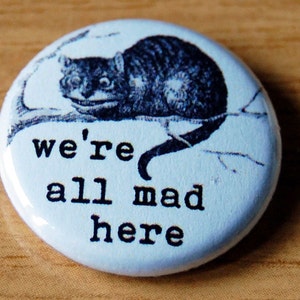 Alice in Wonderland "We're All Mad Here"  25mm / 1 inch Button Badge Cheshire Cat