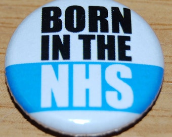 Born in the NHS Button Badge 25mm / 1 inch Politics Health Service
