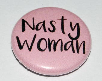 Nasty Woman Button Badge 25mm / 1 inch Feminist Riot Grrl