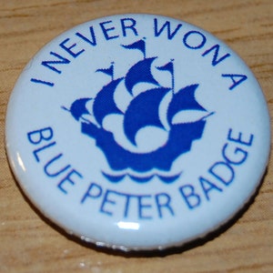 I Never Won A Blue Peter Badge Button Badge 25mm / 1 inch Humour Birthday Retro 70s 80s 90s