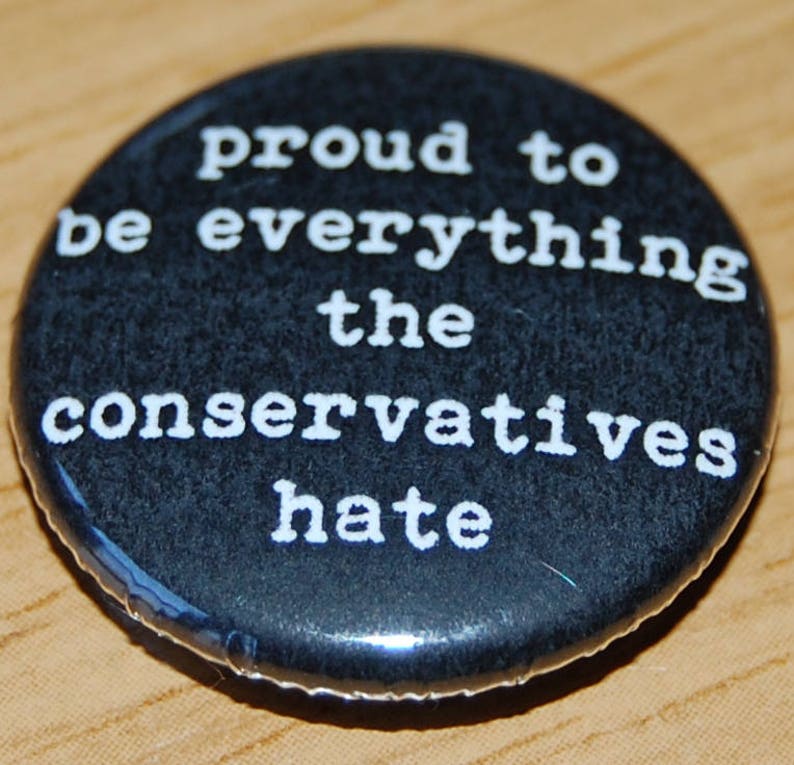 Proud to Be Everything the Conservatives Hate Button Badge Etsy UK