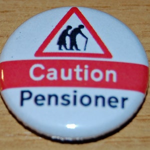Caution Pensioner Button Badge 25mm / 1 inch Funny Retirement or Birthday Gift 60th - 65th - 70th
