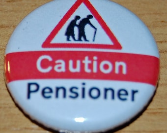 Caution Pensioner Button Badge 25mm / 1 inch Funny Retirement or Birthday Gift 60th - 65th - 70th