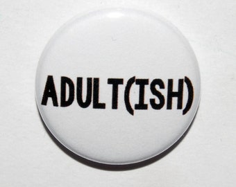 Adult(ish) Button Badge 25mm / 1 inch Funny Birthday Gift - 18th - 21st - 30th - 40th