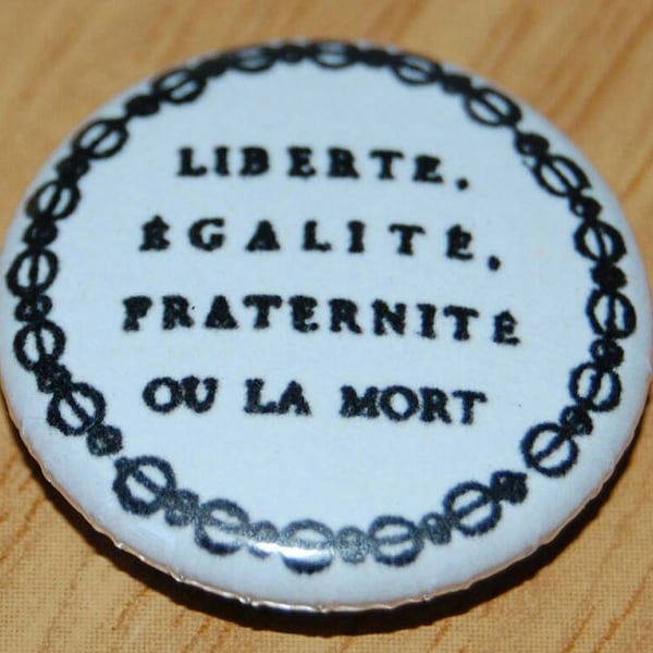 Liberte Egalite Fraternite ou la Mort Button badge 25mm / 1 inch