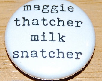 Maggie Thatcher Milk Snatcher Button Badge 25mm / 1 inch Politics Anti-Tory Anti-Conservative