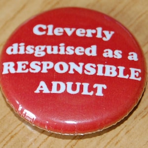 Cleverly Disguised as a Responsible Adult Button Badge 25mm / 1 inch Humour