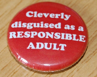 Cleverly Disguised as a Responsible Adult Button Badge 25mm / 1 inch Humour