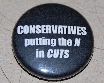 Conservatives Putting the N in Cuts Button Badge 25mm / 1 inch Politics Anti-Tory