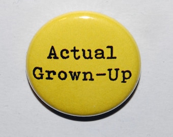 Actual Grown Up Button Badge 25mm / 1 inch Funny Birthday Gift - 18th - 21st - 30th - 40th