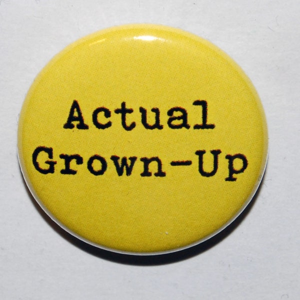 Actual Grown Up Button Badge 25mm / 1 inch Funny Birthday Gift - 18th - 21st - 30th - 40th