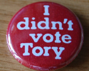 I Didn't Vote Tory Replica Button Badge 25mm / 1 inch Politics Anti-Conservatives Anti Boris Johnson Remain Anti Brexit