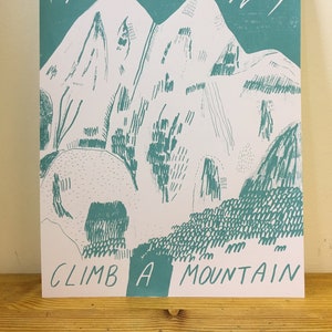 SALE A3 Climb a Mountain Screen Print