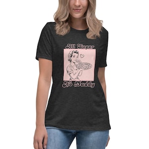 All Sugar, No Daddy Women&#39;s Relaxed T-Shirt