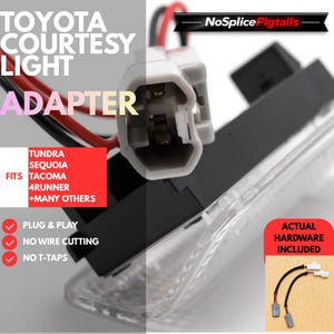 May include: A Toyota courtesy light adapter featuring a black housing with a clear lens, connected to a grey plastic electrical connector with red and black wires. Text on the image includes TOYOTA COURTESY LIGHT ADAPTER, NoSplicePigtails, and vehicle compatibility information for Tundra, Sequoia, Tacoma, and 4Runner models.
