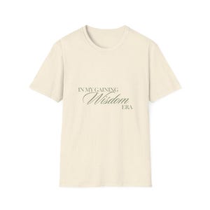 In my gaining wisdom era - inspirational Wisdom T-Shirt, Motivational Tee, Unisex Casual Wear