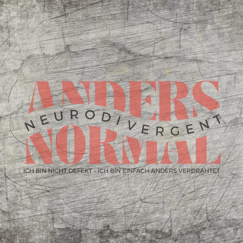 May include: A grey, textured background with the words "ANDERS NORMAL" in large, coral-coloured letters. The word "NEURODIVERGENT" is above "NORMAL". Below, the text reads "ICH BIN NICHT DEFEKT - ICH BIN EINFACH ANDERS VERDRAHTET."