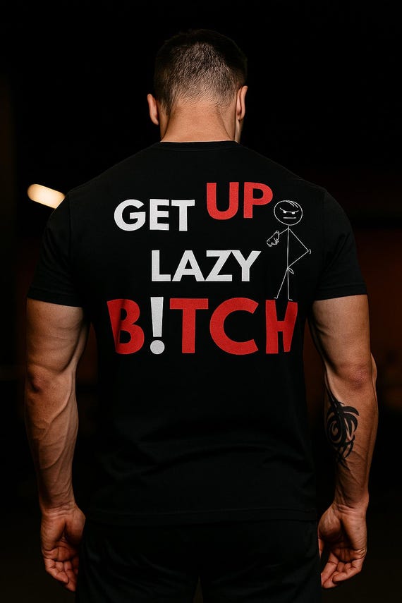 Get UP lazy B!TCH - T-Shirt