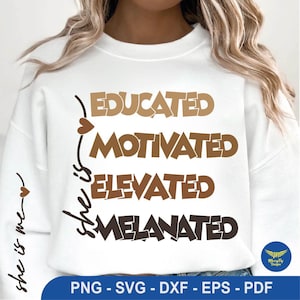 May include: White sweatshirt featuring the words "EDUCATED, MOTIVATED, ELEVATED, MELANATED" in shades of brown. The phrase "she is me" is written vertically on the left. A blue bar at the bottom lists file type options.
