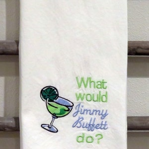 Premium Quality Machine embroidered flour sack towel What Would JIMMY BUFFETT Do Machine Embroidered dish kitchen Towel Margaritaville Beach image 4