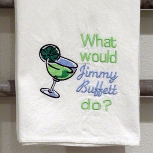 Premium Machine embroidered flour sack towel What Would JIMMY BUFFETT Do Machine Embroidered dish kitchen Towel Margaritaville Cruise Ship