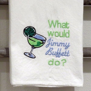 Premium Quality Machine embroidered flour sack towel What Would JIMMY BUFFETT Do Machine Embroidered dish kitchen Towel Margaritaville Beach image 1