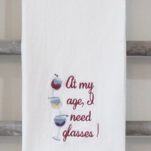 Premium quality Flour Sack Towel Wine Theme &quot;At My Age, I Need Glasses&quot; Machine Embroidered bar kitchen dish tea towel Winery Tasting