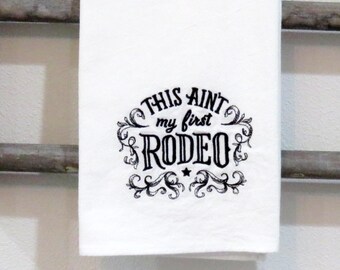 High Quality Machine Embroidered Flour Sack Towel This AIN'T MY first RODEO dish tea kitchen towel Chef Cooking Decor horse Western style