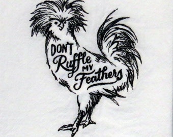 High Quality Machine Embroidered Flour Sack Towel Don't RUFFLE MY FEATHERS farmhouse style dish tea kitchen chicken rooster coop farm barn