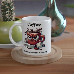 Coffee because murder is wrong