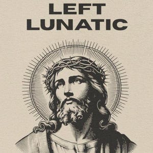 Jesus: Radical Left Lunatic | Heavy Cotton T-Shirt, Political Statement Shirt | Multiple Colors Available!