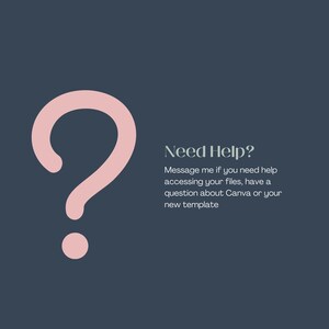 May include: A pink question mark icon with a message that reads "Need Help? Message me if you need help accessing your files, have a question about Canva or your new template."