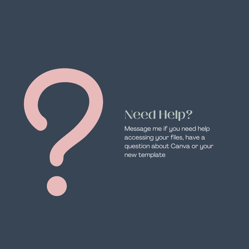May include: A pink question mark icon with a message that reads "Need Help? Message me if you need help accessing your files, have a question about Canva or your new template."
