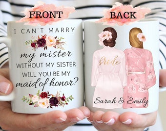 I Can'T Marry My Mister Without My Sister Will You Be My Maid Of Honor Bridesmaid Gift Bridesmaid Proposal Maid Of Honor Gift Bridesmaid Mug