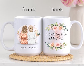 I Can't Say I Do Without You, Btidesmaid Proposal Mug, Maid Of Honor Gift, Matron Of Honor Gift, Custom Bridal Party Gift, Best Friend Gifts