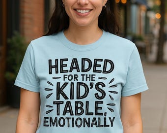 Funny Mental Health T-Shirt: Headed for the Kids Table - Sarcastic Humor