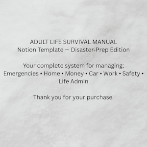 May include: White background with black text. The text reads "ADULT LIFE SURVIVAL MANUAL Notion Template - Disaster-Prep Edition." It lists categories: Emergencies, Home, Money, Car, Work, Safety, and Life Admin. The text ends with "Thank you for your purchase."