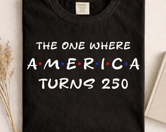 4th Of July Png America Anniversary Tee, The One Where America Turns 250 Years Png, 1776 2026 USA Png , Independence Day Png