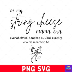 May include: A black and white graphic design with the text "in my string cheese mama era" and the phrase "overwhelmed, touched out but exactly who I'm meant to be." A bow and two hearts are also included.