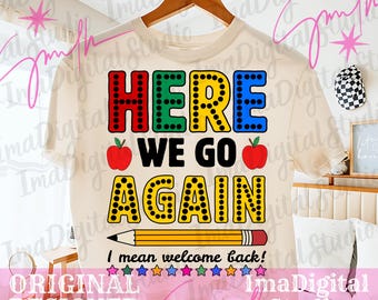 Here We Go Again PNG SVG | Funny Back to school Teacher png | Welcome Back To School svg | Teacher Sublimation Design | Back to School