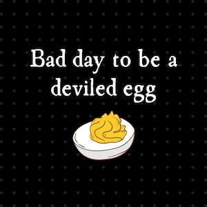 Bad Day to be a Deviled Egg Png, Funny Thanksgiving Dinner Png, Sarcastic Friendsgiving Png, Food Humor Png