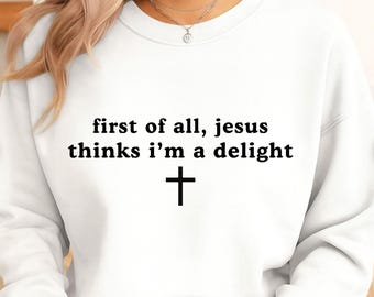 SVG PNG First of All Jesus Thinks I'm A Delight, Humor Christian Women Png Shirt, Minimal Christian Shirt for Women, Christian Gift for Her