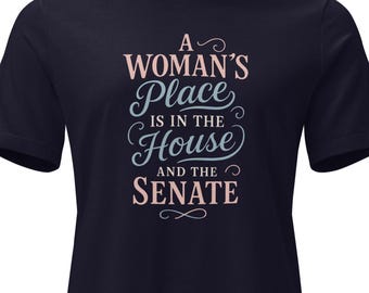 A Woman’s Place Is in the House and the Senate – Women’s Equality Feminist Tee – Rebels & Rights