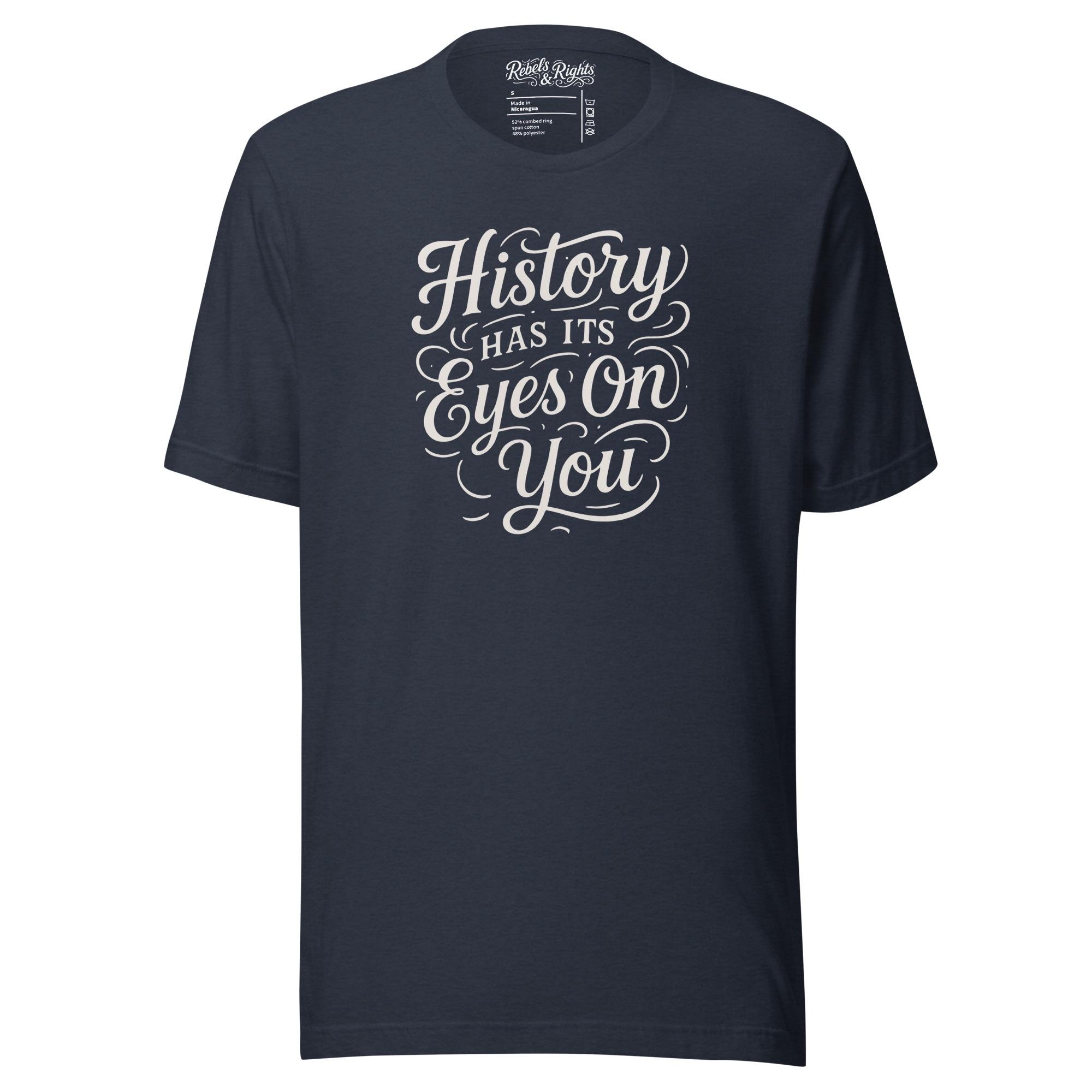 History Has Its Eyes on You – Unisex Tee – Rebels Rights