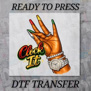 May include: DTF transfer design featuring a hand with long, colorful nails and a diamond-studded watch and bracelet. The words "READY TO PRESS" and "Clock It" are displayed in a vibrant, eye-catching font.