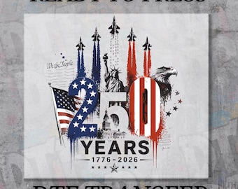 250 Years Patriotic DTF Transfer, America 1776 2026 Heat Transfer, Ready to Press Fourth of July Shirt Design